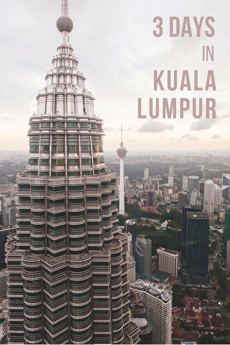 How to spend 3 amazing days in Kuala Lumpur, Malaysia